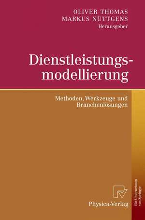 Dienstleistungsmodellierung: Methoden, Werkzeuge und Branchenlösungen de Oliver Thomas