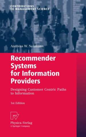 Recommender Systems for Information Providers: Designing Customer Centric Paths to Information de Andreas W. Neumann