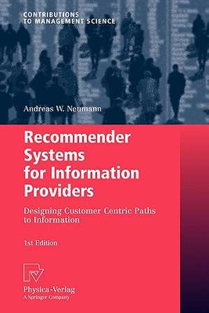 Recommender Systems for Information Providers: Designing Customer Centric Paths to Information de Andreas W. Neumann