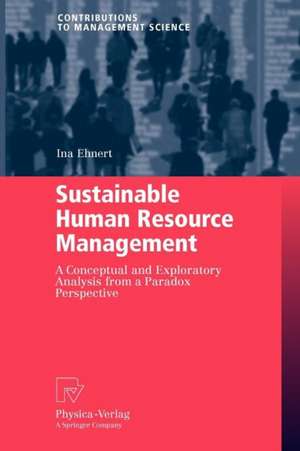 Sustainable Human Resource Management: A conceptual and exploratory analysis from a paradox perspective de Ina Ehnert