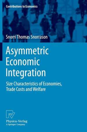 Asymmetric Economic Integration: Size Characteristics of Economies, Trade Costs and Welfare de Snorri Thomas Snorrason