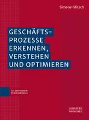 Geschäftsprozesse erkennen, verstehen und optimieren de Simone Glitsch