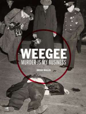 Weegee de Brian Wallis