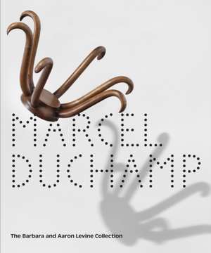 Marcel Duchamp: The Barbara and Aaron Levine Collection de Evelyn C. Hankins