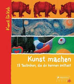 Kunst machen. 13 Techniken, die du kennen solltest de Angela Wenzel