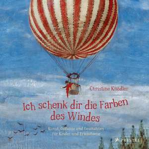 Ich schenk dir die Farben des Windes de Christine Knödler