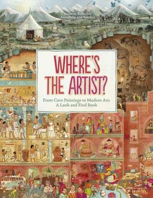 Where's the Artist?: From Cave to Paintings to Modern Art : A Look and Find Book de Susanne Rebscher