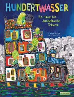 Hundertwasser: Ein Haus für dunkelbunte Träume de Géraldine Elschner