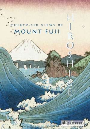 Hiroshige: Thirty-six Views of Mount Fuji de Jocelyn Bouquillard