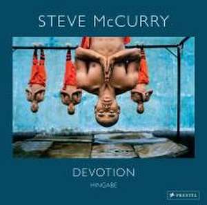 Steve McCurry: Devotion. Hingabe. 150 Farbfotografien zeigen die vielen Gesichter eines universellen Gefühls de Pico Iyer