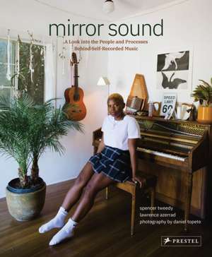 Mirror Sound: The People and Processes Behind Self-Recorded Music de Lawrence Azerrad