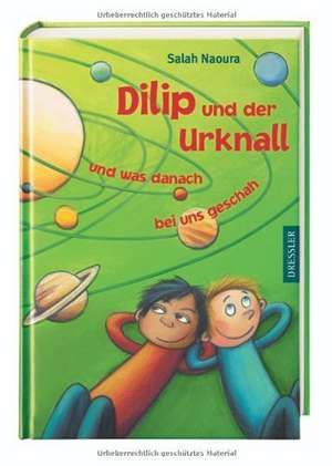 Dilip und der Urknall und was danach bei uns geschah de Salah Naoura