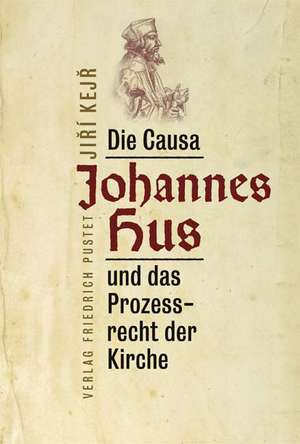 Die Causa Johannes Hus und das Prozessrecht der Kirche de Jiri Kejr