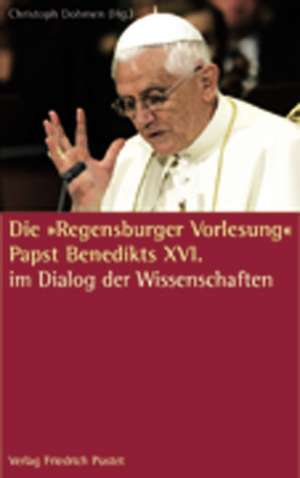 Die 'Regensburger Vorlesung' Papst Benedikts XVI de Christoph Dohmen