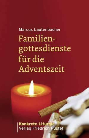 Familiengottesdienste für die Adventszeit de Marcus Lautenbacher