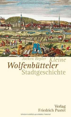 Kleine Wolfenbütteler Stadtgeschichte de Jochen Bepler