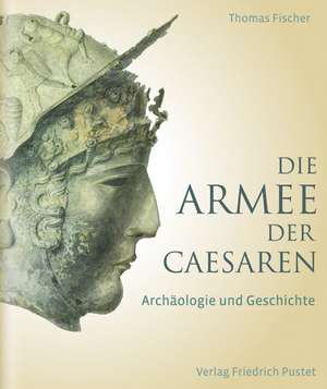 Die Armee der Caesaren de Thomas Fischer