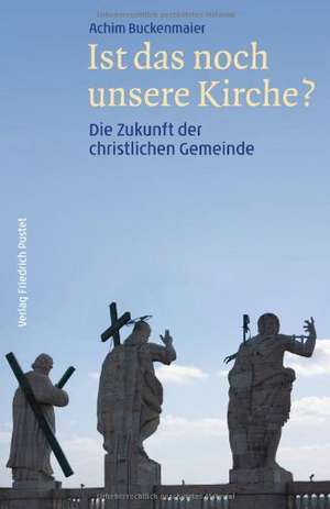 Ist das noch unsere Kirche? de Achim Buckenmaier