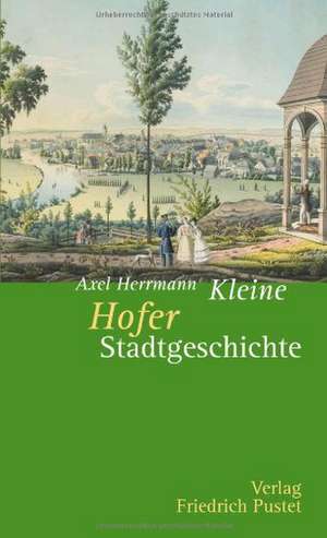 Kleine Hofer Stadtgeschichte de Axel Herrmann