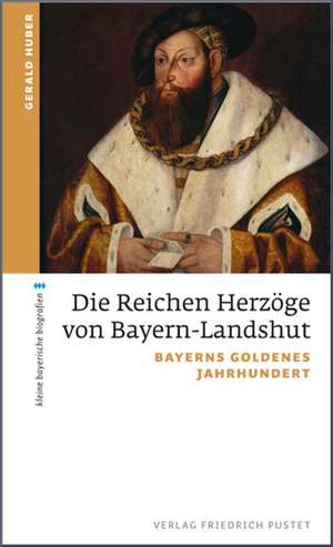 Die Reichen Herzöge von Bayern-Landshut de Gerald Huber