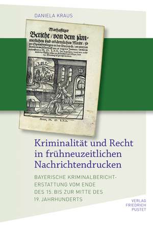 Kriminalität und Recht in frühneuzeitlichen Nachrichtendrucken de Daniela Kraus