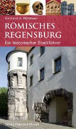 Römisches Regensburg de Gerhard H. Waldherr