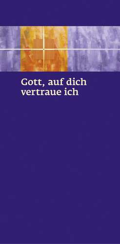 Gott, auf dich vertraue ich