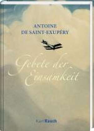 Gebete der Einsamkeit de Antoine de Saint-Exupéry