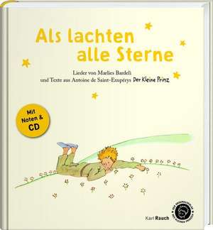 Als lachten alle Sterne. Der Kleine Prinz - Texte, Lieder und Originalillustrationen de Marlies Bardeli