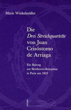 Die drei Streichquartette von Juan Crisóstomo de Arriaga de Marie Winkelmüller