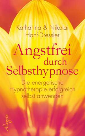 Angstfrei durch Selbsthypnose de Katharina Hanf-Dressler