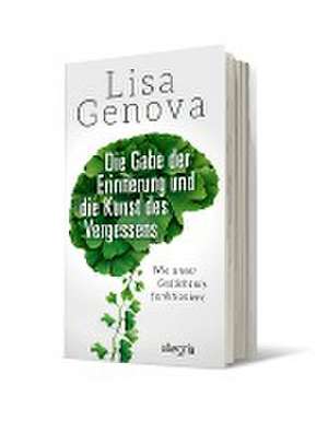 Die Gabe der Erinnerung und die Kunst des Vergessens de Lisa Genova