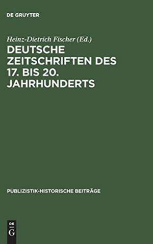 Deutsche Zeitschriften des 17. bis 20. Jahrhunderts de Heinz-Dietrich Fischer