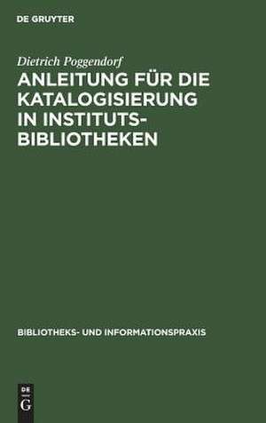 Anleitung für die Katalogisierung in InstitutsBibliotheken de Dietrich Poggendorf