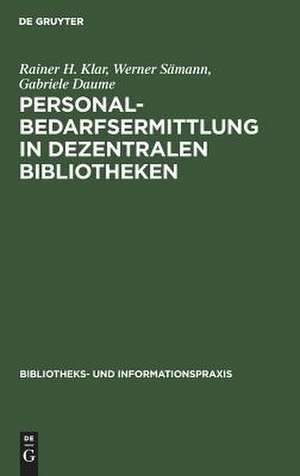 Personalbedarfsermittlung in dezentralen Bibliotheken: Ergebnisse einer mit Unterstützung der Deutschen Forschungsgemeinschaft durchgeführten Untersuchung de Rainer H. Klar