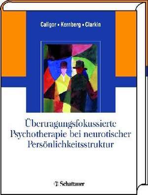 Übertragungsfokussierte Psychotherapie bei neurotischer Persönlichkeitsstruktur de Eve Caligor