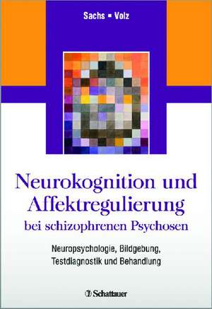 Neurokognition und Affektregulierung bei schizophrenen Psychosen de Gabriele Sachs