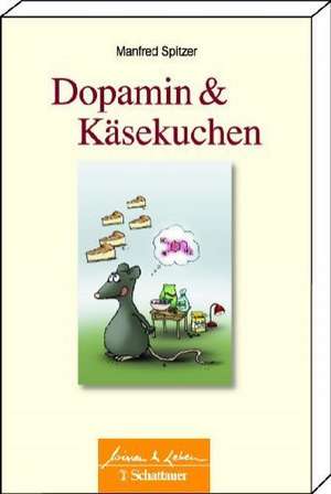 Dopamin und Kaesekuchen de Manfred Spitzer