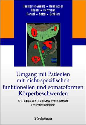 Umgang mit Patienten mit nicht-spezifischen, funktionellen und somatoformen Körperbeschwerden de Constanze Hausteiner-Wiehle