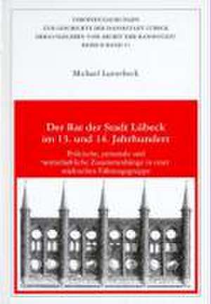 Der Rat der Stadt Lübeck im 13. und 14. Jahrhundert de Michael Lutterbeck