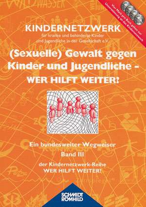 Wer hilft weiter 3. ( Sexuelle) Gewalt gegen Kinder und Jugendliche de Kindernetzwerk für kranke und behinderte Kinder und Jugendliche in der Gesellschaft e. V.