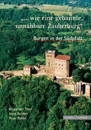 Burgen in Der Sudpfalz '... Wie Eine Gebannte, Unnahbare Zauberburg': Heft 2/2008 de Alexander Thon