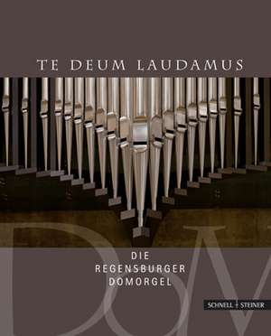 Te Deum Laudamus: Die Regensburger Domorgel de Michael Vogl