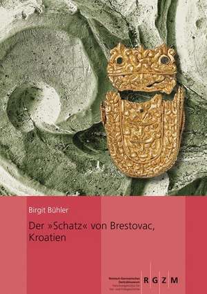 Der 'Schatz' Von Brestovac, Kroatien: Seine Kulturellen Beziehungen Und Technologischen Aspekte de Birgit Bühler