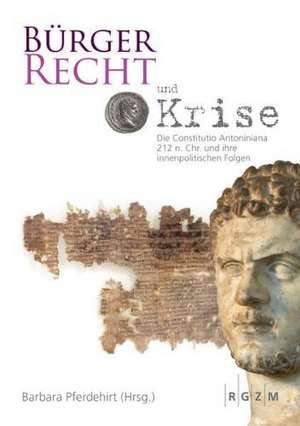 Burgerrecht Und Krise - Die Constitutio Antoniniana 212 N. Chr. Und Ihre Innenpolitischen Folgen: Speyer (Schpira) - Worms (Warmeisa) - Mainz (Magenza) de Barbara Pferdehirt