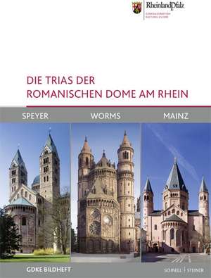 Die Trias Der Romanischen Dome Am Rhein: Speyer, Worms Und Mainz de Clemens Kosch