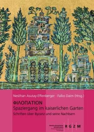 Spaziergang Im Kaiserlichen Garten: Schriften Uber Byzanz Und Seine Nachbarn, Festschrift Fur Arne Effenberger Zum 70. Geburtstag de Neslihan Asutay-Effenberger