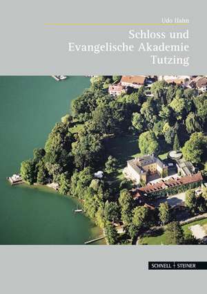 Schloss Und Evangelische Akademie Tutzing: Kultur-Historische Aspekte Einer Epoche Der Stadtgeschichte de Udo Hahn