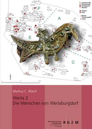 Werla 2 Die Menschen Von Werlaburgdorf: Ein Beitrag Zur Geschichte Des Nordharzvorlandes Im 8. Bis 10. Jahrhundert de Markus C. Blaich