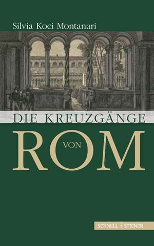 Die Kreuzgange Von ROM: Jahrbuch Zu Ihrer Geschichte Und Gegenwart 2014 de Silvia Koci-Montanari